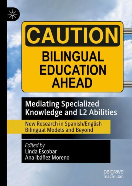 Mediating Specialized Knowledge and L2 Abilities: New Research in Spanish/English Bilingual Models and Beyond