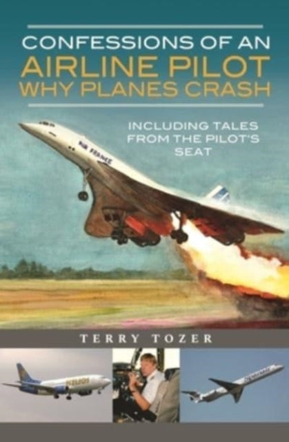 Confessions of an Airline Pilot - Why planes crash: Including Tales from the Pilot's Seat