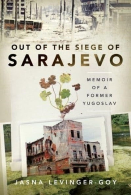 Out of the Siege of Sarajevo: Memoirs of a Former Yugoslav