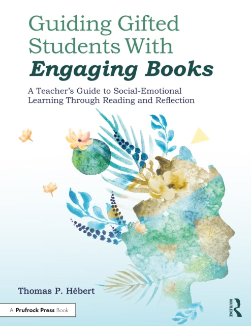 Guiding Gifted Students With Engaging Books: A Teacher's Guide to Social-Emotional Learning Through Reading and Reflection