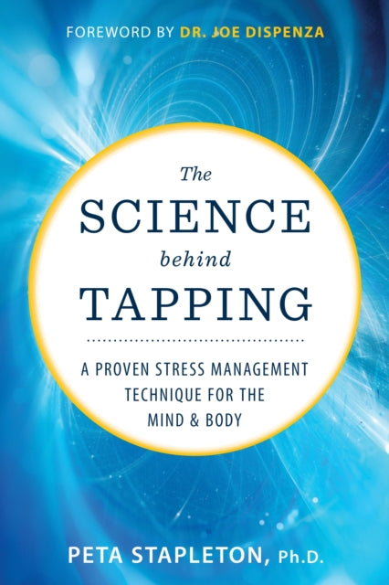 The Science behind Tapping: A Proven Stress Management Technique for the Mind and Body