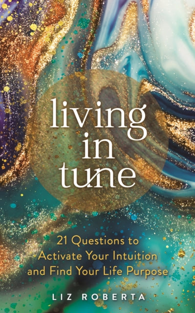 Living in Tune: 21 Questions to Activate Your Intuition and Find Your Life Purpose