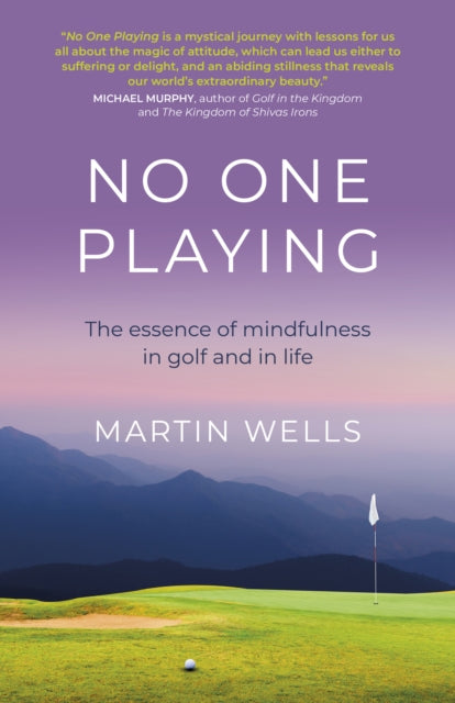 No One Playing - The essence of mindfulness in golf and in life