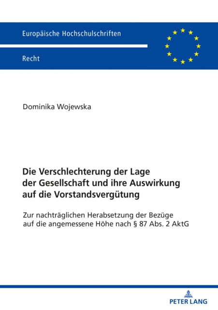 Die Verschlechterung Der Lage Der Gesellschaft Und Ihre Auswirkung Auf Die Vorstandsverguetung: Zur Nachtraeglichen Herabsetzung Der Bezuege Auf Die Angemessene Hoehe Nach  87 Abs. 2 Aktg