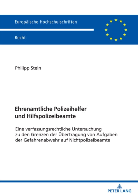 Ehrenamtliche Polizeihelfer und Hilfspolizeibeamte; Eine verfassungsrechtliche Untersuchung zu den Grenzen der UEbertragung von Aufgaben der Gefahrenabwehr auf Nichtpolizeibeamte
