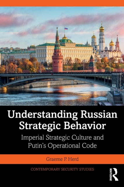 Understanding Russian Strategic Behavior: Imperial Strategic Culture and Putin's Operational Code