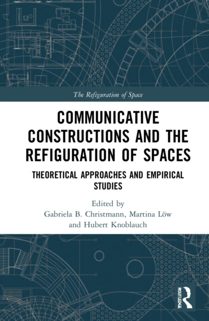 Communicative Constructions and the Refiguration of Spaces: Theoretical Approaches and Empirical Studies