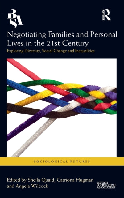 Negotiating Families and Personal Lives in the 21st Century: Exploring Diversity, Social Change and Inequalities