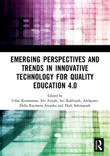 Emerging Perspectives and Trends in Innovative Technology for Quality Education 4.0: Proceedings of the 1st International Conference on Innovation in Education and Pedagogy (ICIEP 2019), October 5, 2019, Jakarta, Indonesia