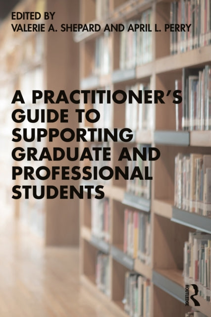 A Practitioner's Guide to Supporting Graduate and Professional Students