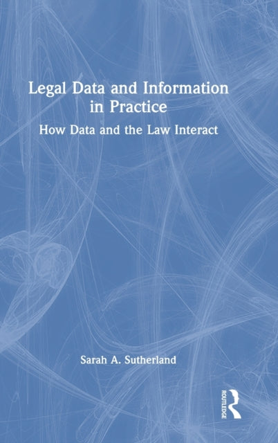 Legal Data and Information in Practice: How Data and the Law Interact