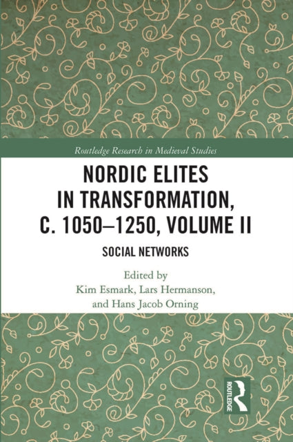 Nordic Elites in Transformation, c. 1050-1250, Volume II: Social Networks
