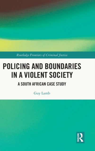 Policing and Boundaries in a Violent Society: A South African Case Study