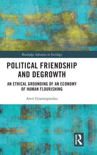 Political Friendship and Degrowth: An Ethical Grounding of an Economy of Human Flourishing