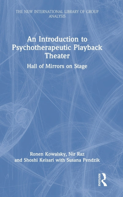 An Introduction to Psychotherapeutic Playback Theater: Hall of Mirrors on Stage