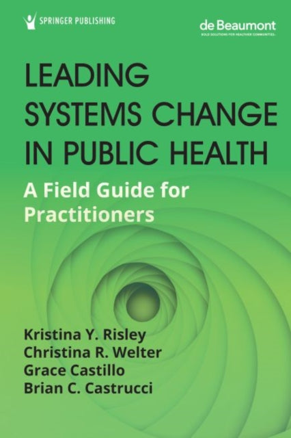 Leading Systems Change in Public Health: A Field Guide for Practitioners