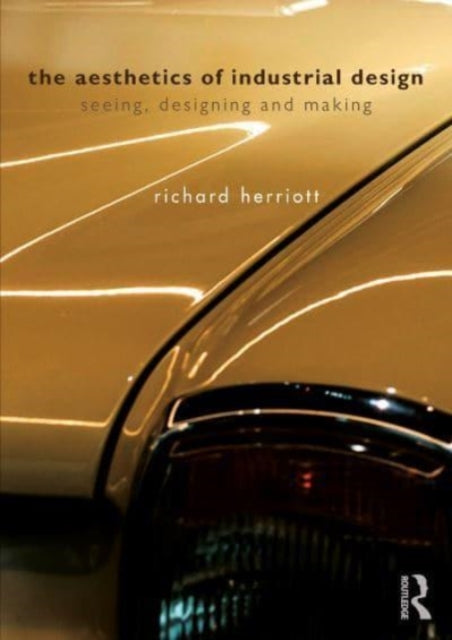The Aesthetics of Industrial Design: Seeing, Designing and Making