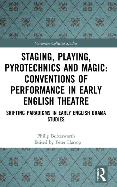 Staging, Playing, Pyrotechnics and Magic: Conventions of Performance in Early English Theatre: Shifting Paradigms in Early English Drama Studies