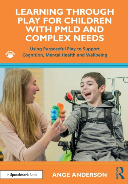 Learning Through Play for Children with PMLD and Complex Needs: Using Purposeful Play to Support Cognition, Mental Health and Wellbeing