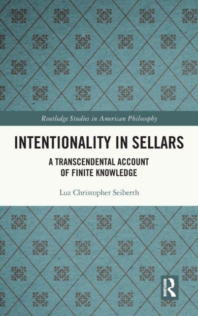 Intentionality in Sellars: A Transcendental Account of Finite Knowledge
