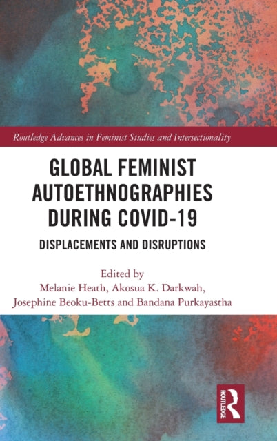 Global Feminist Autoethnographies During COVID-19: Displacements and Disruptions