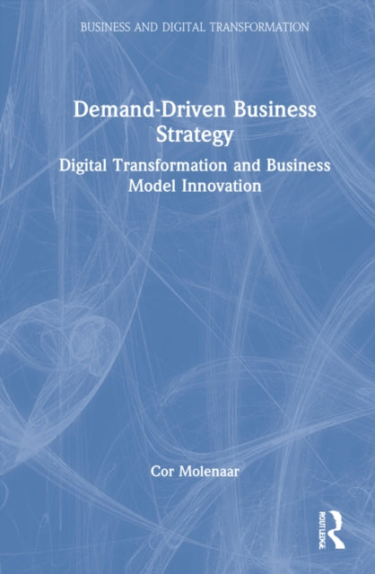 Demand-Driven Business Strategy: Digital Transformation and Business Model Innovation