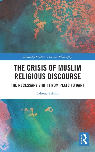 The Crisis of Muslim Religious Discourse: The Necessary Shift from Plato to Kant