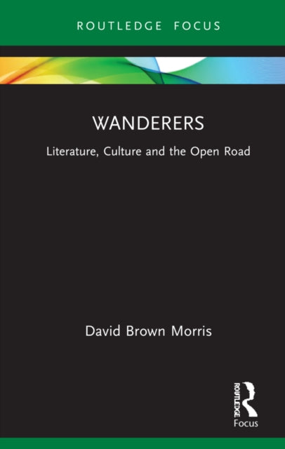 Wanderers: Literature, Culture and the Open Road