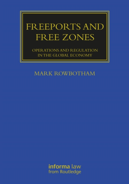 Freeports and Free Zones: Operations and Regulation in the Global Economy