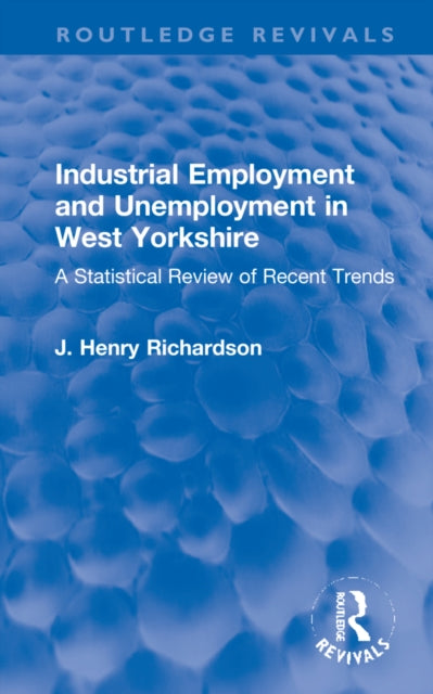 Industrial Employment and Unemployment in West Yorkshire: A Statistical Review of Recent Trends