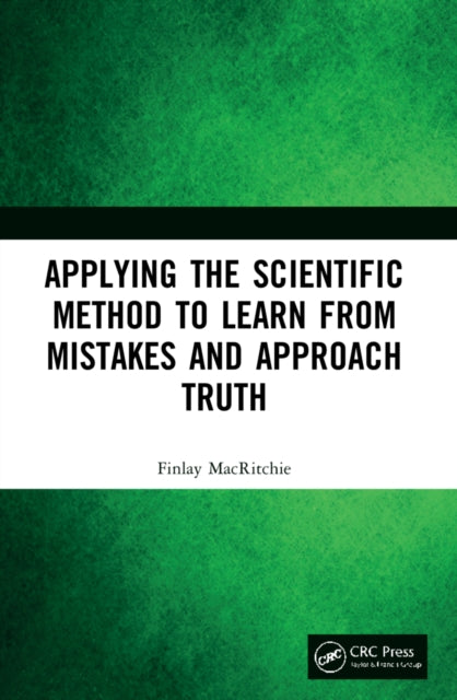 Applying the Scientific Method to Learn from Mistakes and Approach Truth