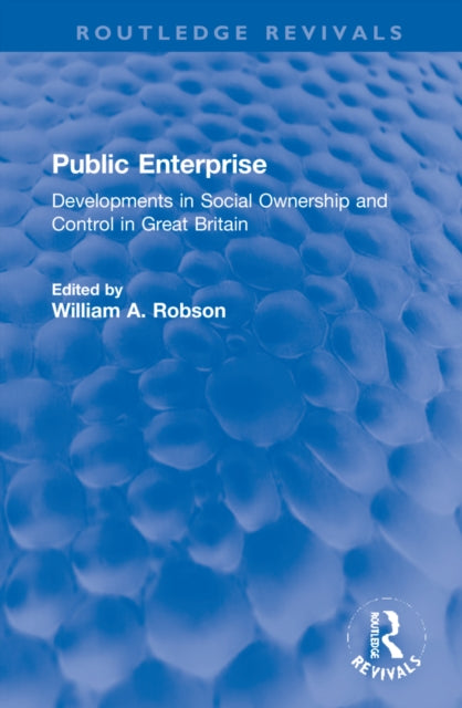 Public Enterprise: Developments in Social Ownership and Control in Great Britain