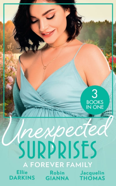 Unexpected Surprises: A Forever Family: Newborn on Her Doorstep / the Family They'Ve Longed for / Return to Me