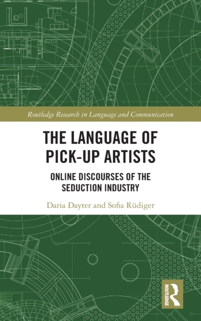 The Language of Pick-Up Artists: Online Discourses of the Seduction Industry
