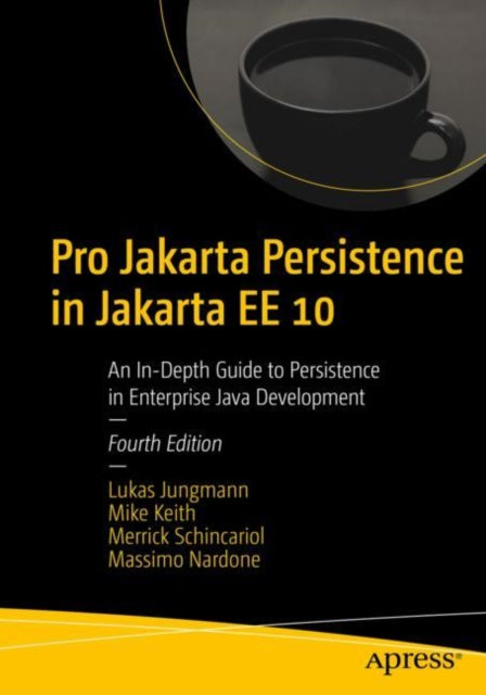 Pro Jakarta Persistence in Jakarta EE 10: An In-Depth Guide to Persistence in Enterprise Java Development