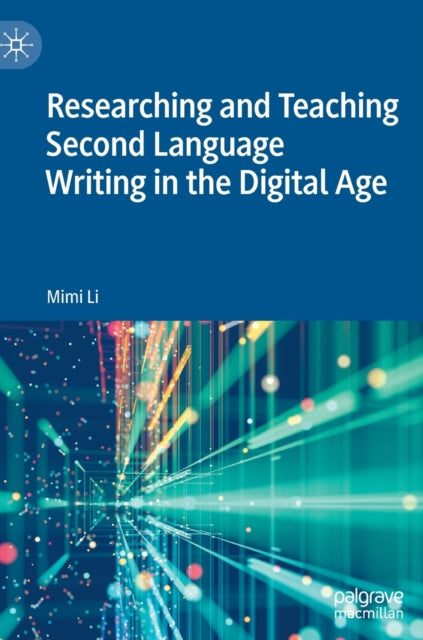 Researching and Teaching Second Language Writing in the Digital Age