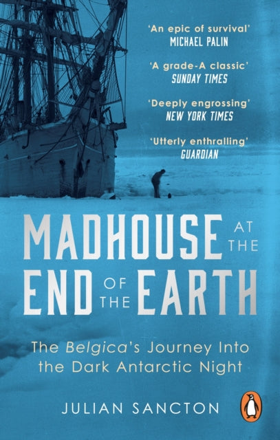 Madhouse at the End of the Earth: The Belgica's Journey into the Dark Antarctic Night