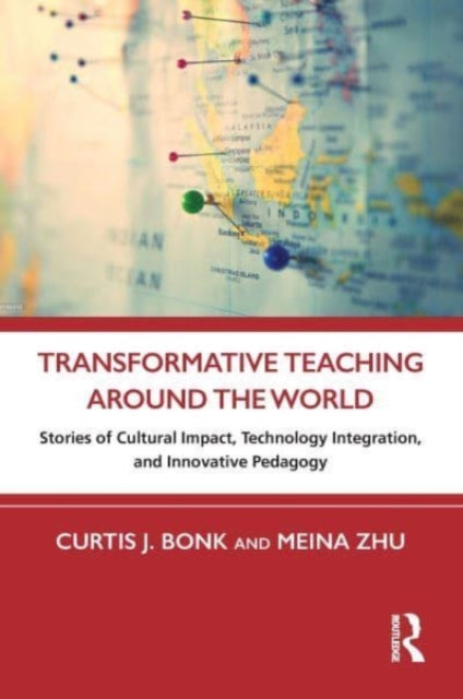 Transformative Teaching Around the World: Stories of Cultural Impact, Technology Integration, and Innovative Pedagogy