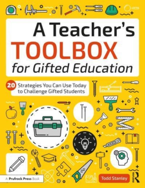 A Teacher's Toolbox for Gifted Education: 20 Strategies You Can Use Today to Challenge Gifted Students