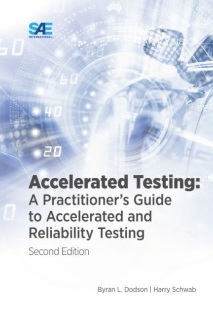 Accelerated Testing: A Practitioner's Guide to Accelerated and Reliability Testing