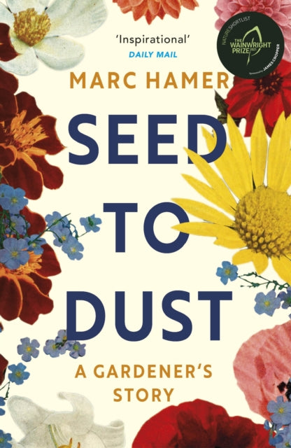 Seed to Dust: A mindful, seasonal tale of a year in the garden