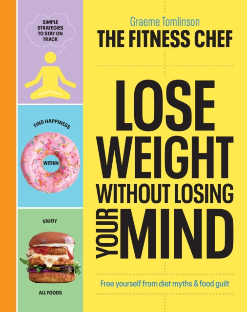THE FITNESS CHEF - Lose Weight Without Losing Your Mind: The Sunday Times Bestseller