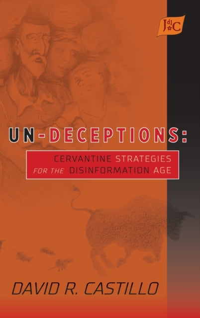 Un-Deceptions: Un-Deceptions: Cervantine Strategies for the Disinformation Age (HB)