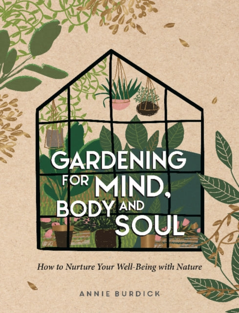 Gardening for Mind, Body and Soul: How to Nurture Your Well-Being with Nature