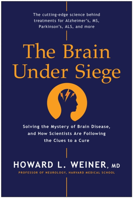 The Brain Under Siege: Solving the Mystery of Brain Disease, and How Scientists are Following the Clues to a Cure