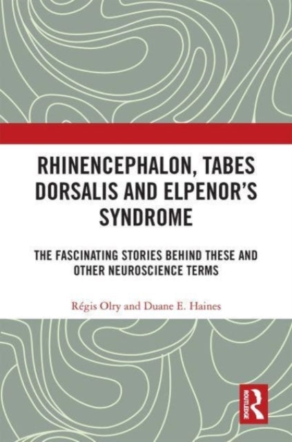 Rhinencephalon, Tabes dorsalis and Elpenor's Syndrome: The Fascinating Stories Behind These and Other Neuroscience Terms