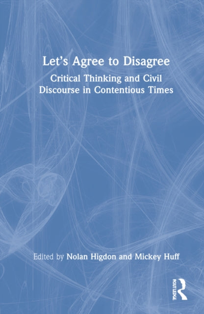 Let's Agree to Disagree: A Critical Thinking Guide to Communication, Conflict Management, and Critical Media Literacy