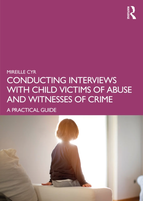 Conducting Interviews with Child Victims of Abuse and Witnesses of Crime: A Practical Guide