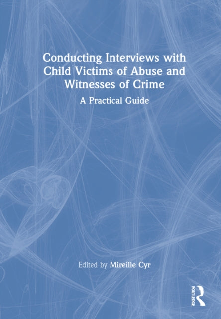 Conducting Interviews with Child Victims of Abuse and Witnesses of Crime: A Practical Guide