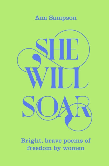 She Will Soar: Bright, brave poems about freedom by women